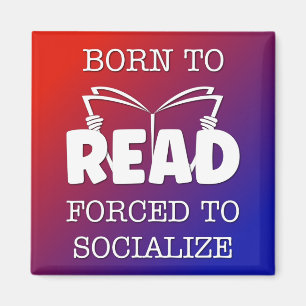 Born to Read Forced to Socialize Magnet