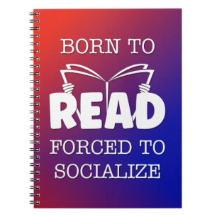 Born to Read Forced to Socialize Notebook