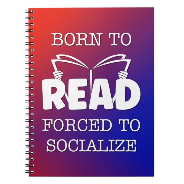 Born to Read Forced to Socialize Notebook (Front)