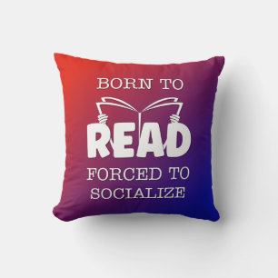 Born to Read Forced to Socialize Throw Pillow