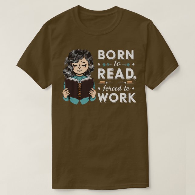 Born to read forced to work 2 T-Shirt (Design Front)