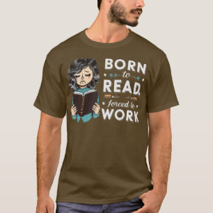 Born to read forced to work 2 T-Shirt