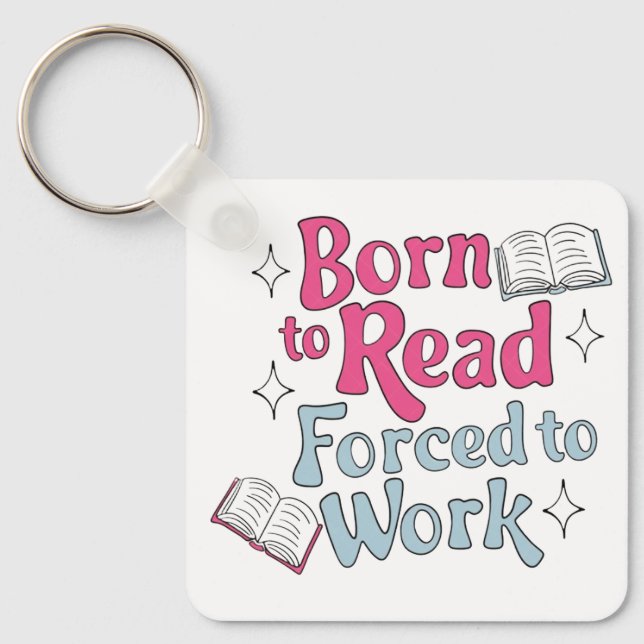 Born to Read, Forced to Work – Book Lover Humour Keychain (Front)
