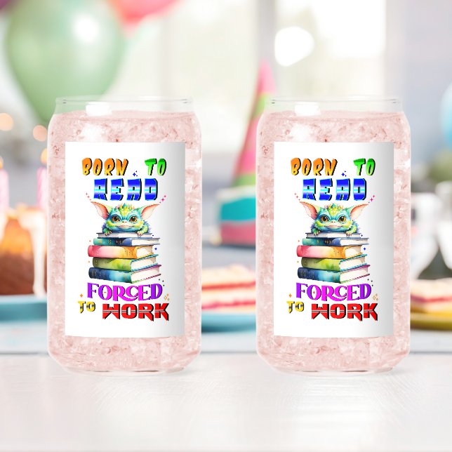 Born To Read Forced To Work Can Glass (Insitu (Birthday))
