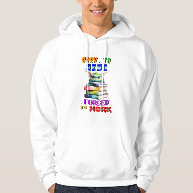 Born To Read Forced To Work Hoodie (Front)