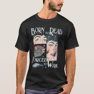 Born To Read Pages Over Paychecks Forced To Work T-Shirt