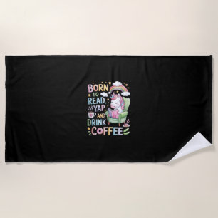 Born to Read Yapper and Drink Coffee Caffeine & Bo Beach Towel