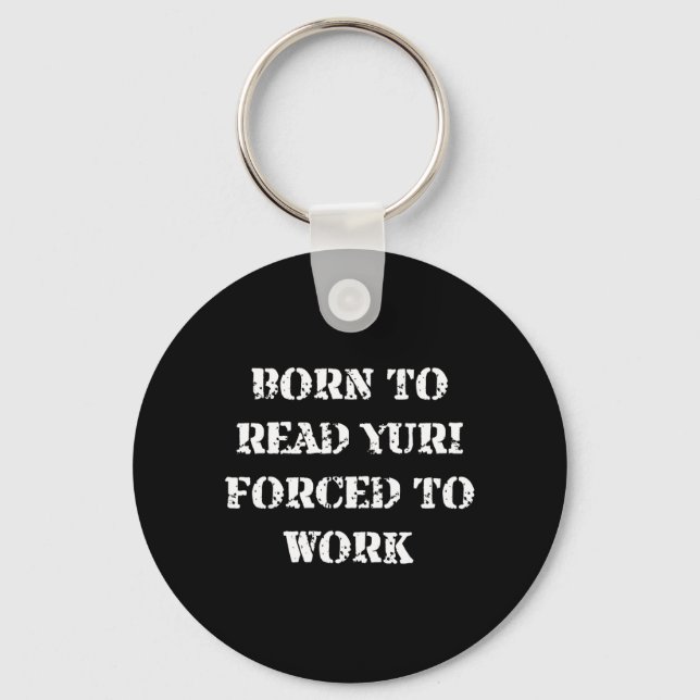 Born to Read Yuri Forced to Work Funny Quotes Keychain (Front)