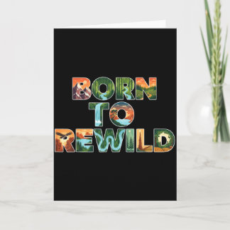 Born To Rewild - Funny Earth Day - Climate Change  Card