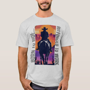 Born to Ride But Forced to Work T-Shirt
