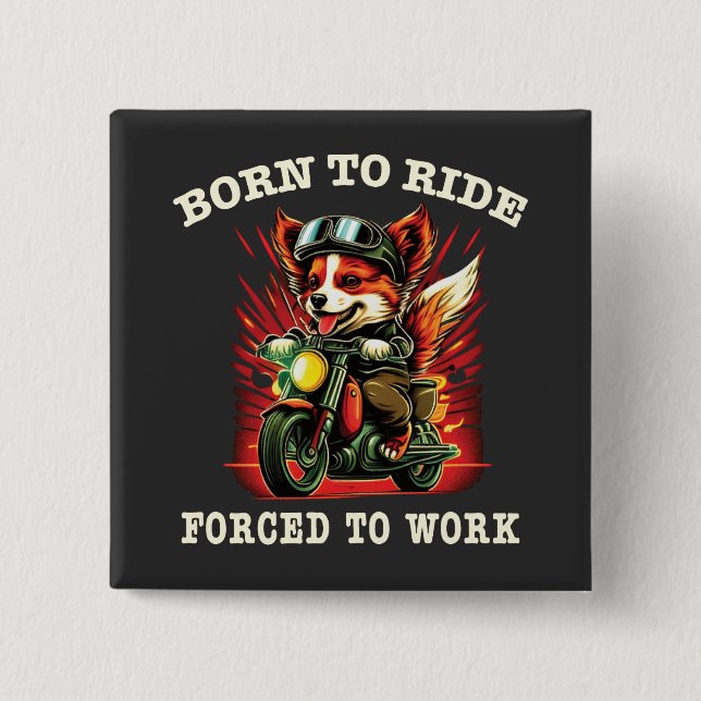 Born to ride Forced to work 2 Inch Square Button (Front)