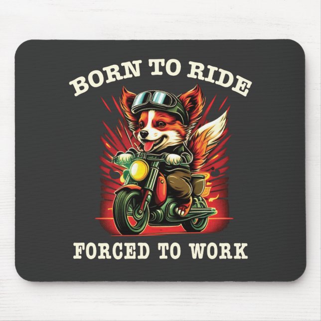 Born to ride Forced to work  Mouse Pad (Front)