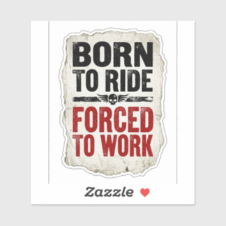 Born To Ride Forced To Work Sticker — Biker Humour