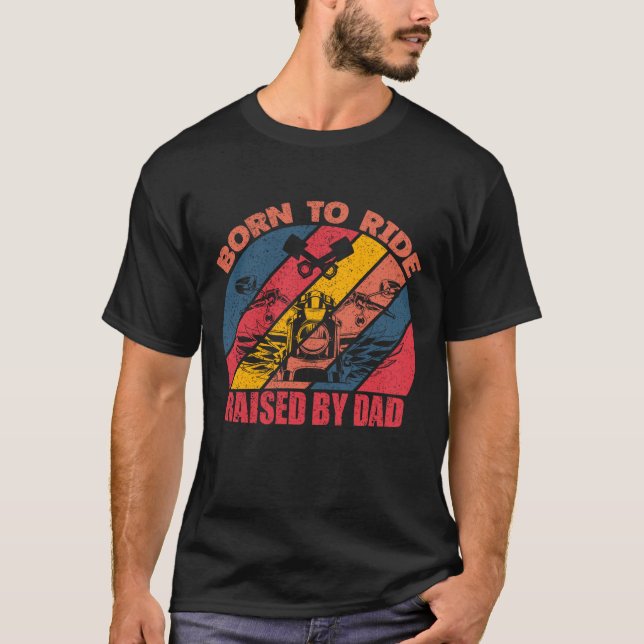 Born to Ride, Raised by Dad, Cool T-Shirt Design (Front)
