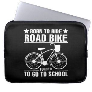 Born To Ride Road Bike Forced To Go To School Laptop Sleeve