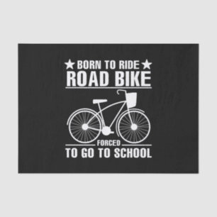 Born To Ride Road Bike Forced To Go To School Tissue Paper