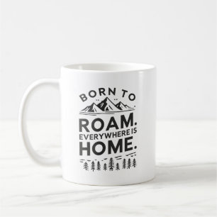 Born to Roam – Everywhere is Home Inspirational Coffee Mug