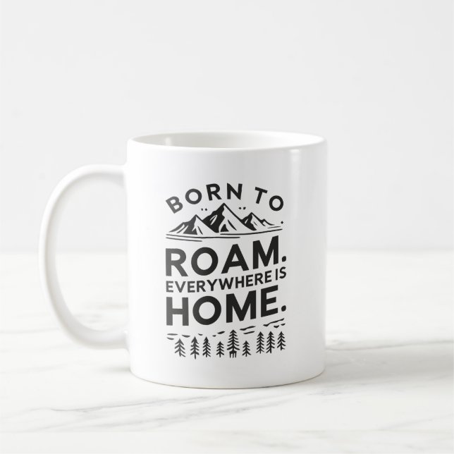 Born to Roam – Everywhere is Home Inspirational  Coffee Mug (Left)