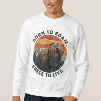 Born to Roam, Free to Live Sweatshirt