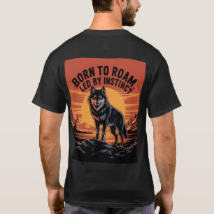 "BORN TO ROAM, LED BY INSTINCT T-Shirt