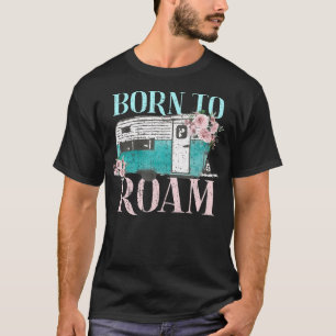 Born To Roam Van Life Travel Nomad Vacation Camper T-Shirt