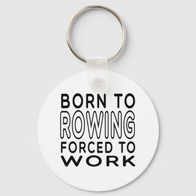 Born To Rowing Forced To Work Keychain (Front)