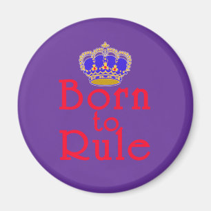 Born to Rule with Crown Magnet