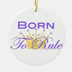 Born To Rule with Cute Crown Ceramic Ornament