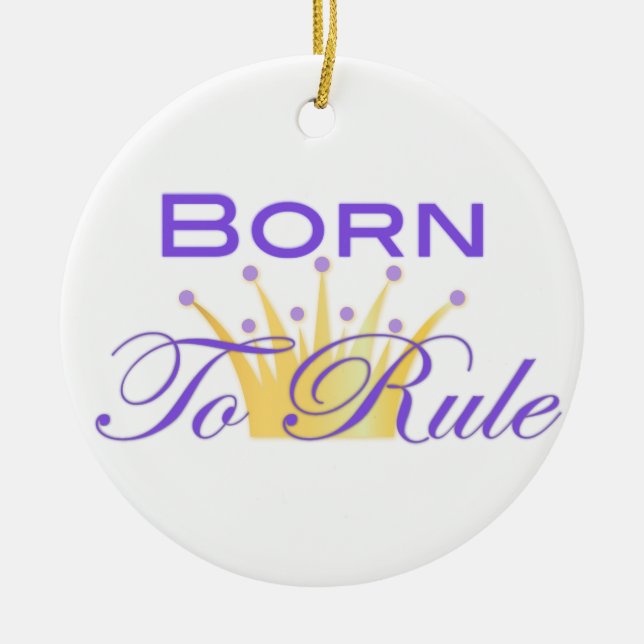 Born To Rule with Cute Crown Ceramic Ornament (Front)