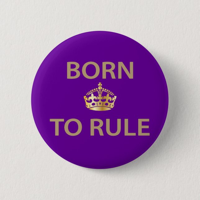 Born To Rule with golden crown 2 Inch Round Button (Front)