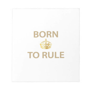 Born To Rule with golden crown Notepad