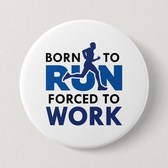 Born To Run Forced To Work 3 Inch Round Button (Front)