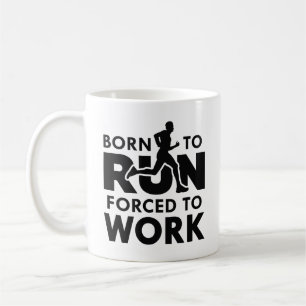 Born To Run Forced To Work Coffee Mug
