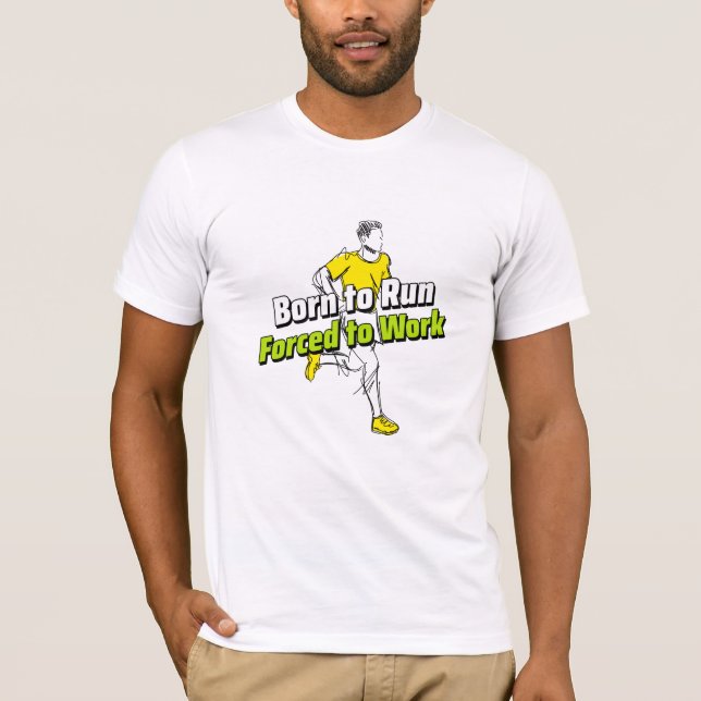 Born To Run Forced To Work T-Shirt (Front)
