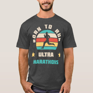 Born To Run Ultra Marathons Running Gift Idea Run T-Shirt