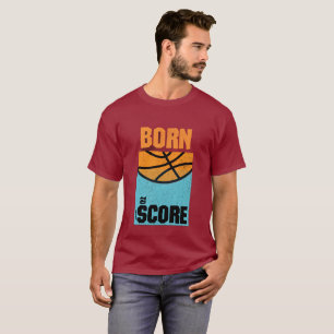 Born to Score Basketball T-Shirt
