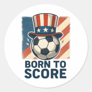 Born To Score Patriotic Soccer Art  Classic Round Sticker