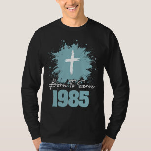 Born To Serve 1985 T-Shirt