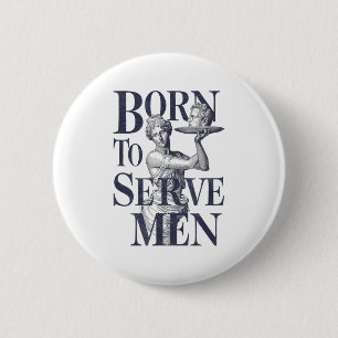 Born To Serve Men Funny Boss Girl Motivational Art 2 Inch Round Button