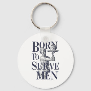 Born To Serve Men Funny Boss Girl Motivational Art Keychain