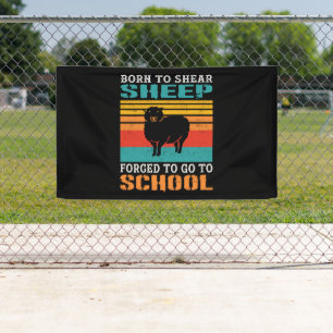 Born To Shear Sheep Forced To Go To School Gift Banner