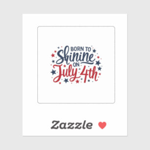 Born to Shine on July 4th Sticker – Patriotic Text