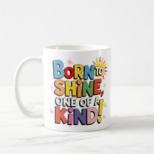 Born to Shine, One of a Kind! - Colourful Sunburst Coffee Mug
