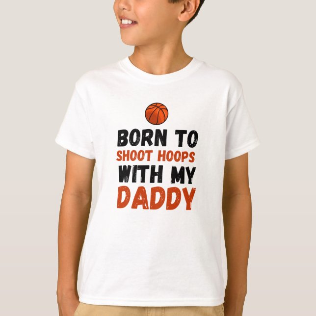 Born to shoot hoops with my daddy baby T-Shirt (Front)