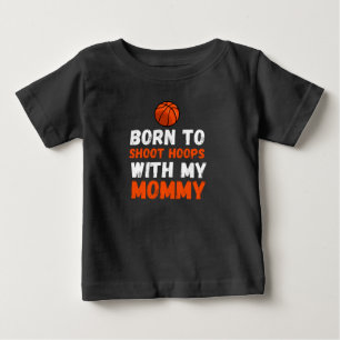 Born to shoot hoops with my mommy baby T-Shirt