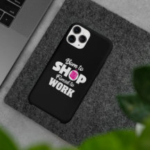 Born To Shop Forced To Work iPhone Case