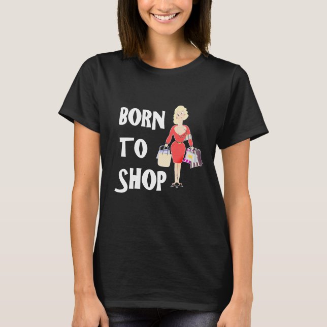 Born To Shop Funny Girly Novelty Graphic T-Shirt (Front)