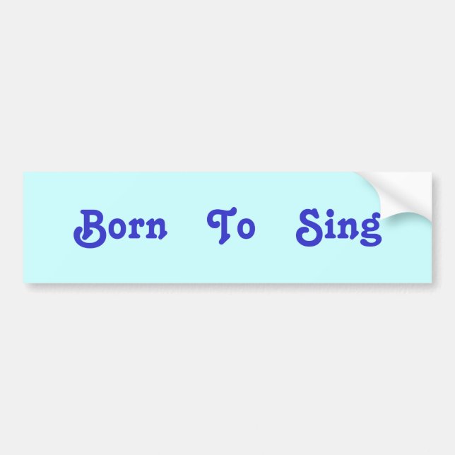 Born   To   Sing Bumper Sticker (Front)