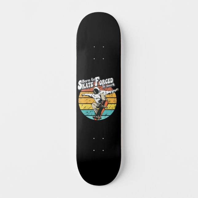 Born To Skate Forced To Work Skateboard (Front)