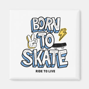Born to Skate Ride to Live Magnet